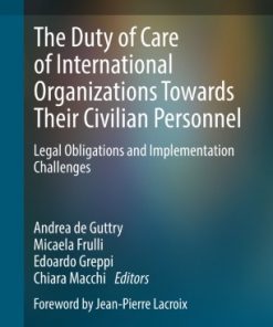 The Duty of Care of International Organizations Towards Their Civilian Personnel: Legal Obligations and Implementation Challenges eBook