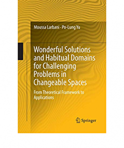 Wonderful Solutions and Habitual Domains for Challenging Problems in Changeable Spaces: From Theoretical Framework to Applications eBook