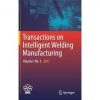 Transactions on Intelligent Welding Manufacturing: Volume I No. 3 2017 eBook