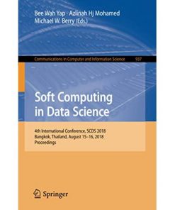 Soft Computing in Data Science: 4th International Conference, SCDS 2018, Bangkok, Thailand, August 15-16, 2018, Proceedings eBook