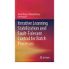 Iterative Learning Stabilization and Fault-Tolerant Control for Batch Processes eBook