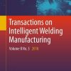 Transactions on Intelligent Welding Manufacturing: Volume II No. 3 2018 eBook