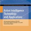 Robot Intelligence Technology and Applications: 6th International Conference, RiTA 2018, Kuala Lumpur, Malaysia, December 16–18, 2018, Revised Selected Papers eBook