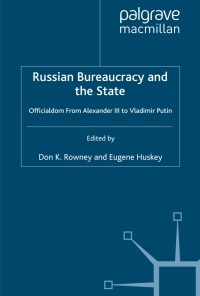Russian Bureaucracy and the State: Officialdom From Alexander III to Vladimir Putin eBook
