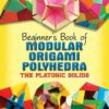 Beginner's Book of Modular Origami Polyhedra eBook