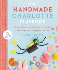 The Handmade Charlotte Playbook: Crafts, Games and Recipes for Families to do Together Throughout the Year eBook
