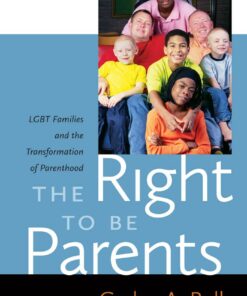 The Right to Be Parents: LGBT Families and the Transformation of Parenthood eBook