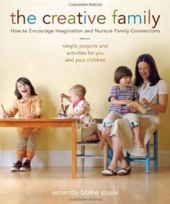 The Creative Family: How to Encourage Imagination and Nurture Family Connections eBook