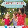 The Artful Year: Celebrating the Seasons and Holidays with Crafts and Recipes--Over 175 Family- friendly Activities eBook