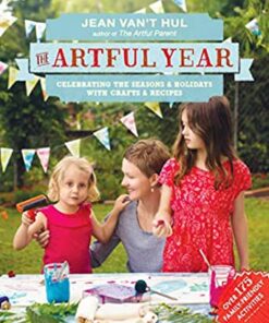 The Artful Year: Celebrating the Seasons and Holidays with Crafts and Recipes--Over 175 Family- friendly Activities eBook