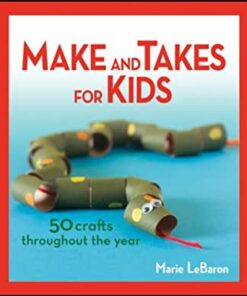 Make and Takes for Kids: 50 Crafts Throughout the Year eBook