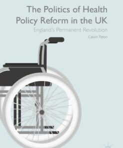 The Politics of Health Policy Reform in the UK: England’s Permanent Revolution eBook