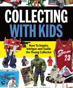 Collecting With Kids: How To Inspire, Intrigue and Guide the Young Collector eBook