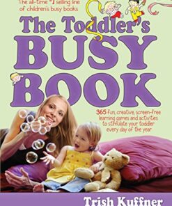 The Toddler's Busy Book: 365 Fun, Creative, Screen-Free Learning Games and Activities to Stimulate Your Toddler Every Day of the Year eBook