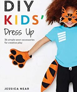 DIY Kids' Dress Up: 36 Simple Sewn Accessories for Creative Play eBook
