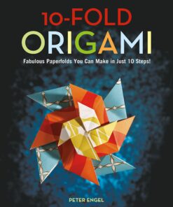 10-Fold Origami Fabulous Paperfolds You Can Make in Just 10 Steps!: Origami Book with 26 Projects: Perfect for Origami Beginners, Children or Adults eBook