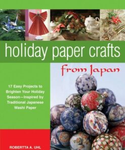 Holiday Paper Crafts from Japan: 17 projects to Brighten Your Holiday Season - Inspired by Traditional Japanese Washi Paper eBook