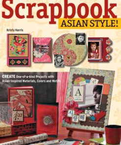 Scrapbook Asian Style!: Create One-of-kind Projects with Asian-inspired Materials, Colors and Motifs eBook