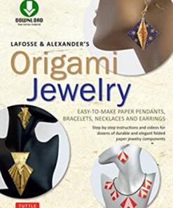 LaFosse & Alexander's Origami Jewelry: Easy-to-Make Paper Pendants, Bracelets, Necklaces and Earrings: Downloadable Video Included: Great for Kids and Adults! eBook