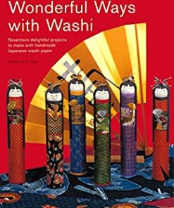 Wonderful Ways with Washi: Seventeen Delightful Projects to Make with Handmade Japanese Washi Paper eBook