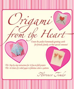 Origami from the Heart Kit Ebook: Use Origami to Craft and Unique, Personalized Greeting Cards!: Origami Book with 16 Projects eBook