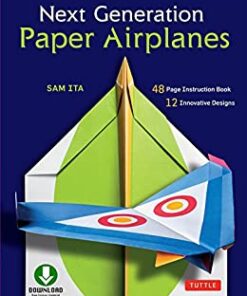 Next Generation Paper Airplanes Ebook: Engineered for Extreme Performance, These Paper Airplanes are Guaranteed to Impress: Origami Book with Downloadable Video eBook