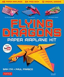 Flying Dragons Paper Airplane Ebook: 48 Paper Airplanes, 64 Page Instruction Book, 12 Original Designs, YouTube Video Tutorials eBook