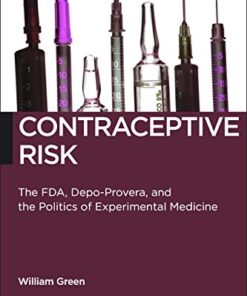 Contraceptive Risk: The FDA, Depo-Provera, and the Politics of Experimental Medicine eBook