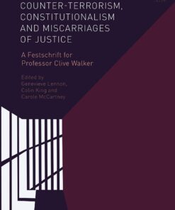 Counter-terrorism, Constitutionalism and Miscarriages of Justice: A Festschrift for Professor Clive Walker eBook