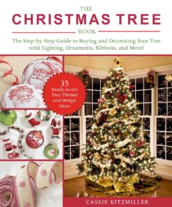The Christmas Tree Book: The Step-by-Step Guide to Buying and Decorating Your Tree with Lighting, Ornaments, Ribbons, and More! eBook