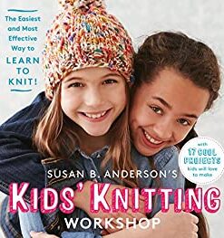 Susan B. Anderson's Kids' Knitting Workshop: The Easiest and Most Effective Way to Learn to Knit! eBook