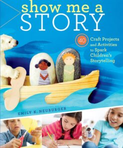 Show Me a Story: 40 Craft Projects and Activities to Spark Children's Storytelling eBook
