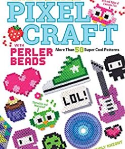 Pixel Craft with Perler Beads: More Than 50 Super Cool Patterns: Patterns for Hama, Perler, Pyssla, Nabbi, and Melty Beads eBook