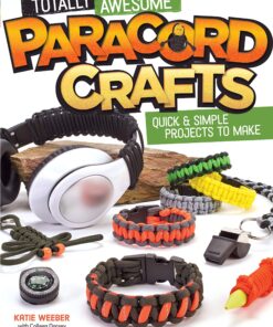 Totally Awesome Paracord Crafts: Quick & Simple Projects to Make eBook