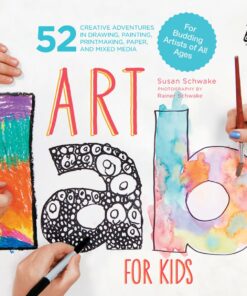 Art Lab for Kids: 52 Creative Adventures in Drawing, Painting, Printmaking, Paper, and Mixed Media?For Budding Artists eBook