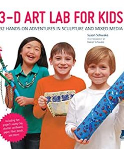 3D Art Lab for Kids: 32 Hands-on Adventures in Sculpture and Mixed Media - Including fun projects using clay, plaster, cardboard, paper, fiber beads and more! eBook