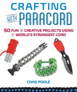 Crafting with Paracord: 50 Fun and Creative Projects Using the World's Strongest Cord eBook