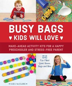 Busy Bags Kids Will Love: Make-Ahead Activity Kits for a Happy Preschooler and Stress-Free Parent eBook