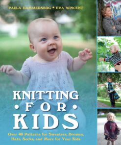 Knitting for Kids: Over 40 Patterns for Sweaters, Dresses, Hats, Socks, and More for Your Kids eBook