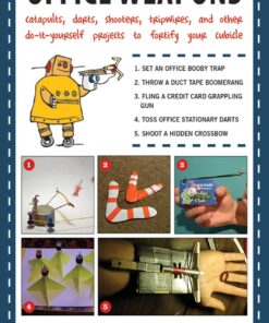 Office Weapons: Catapults, Darts, Shooters, Tripwires, and Other Do-It-Yourself Projects to Fortify Your Cubicle eBook