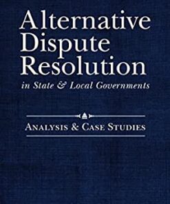 Alternative Dispute Resolution in State and Local Governments: Analysis and Case Studies eBook