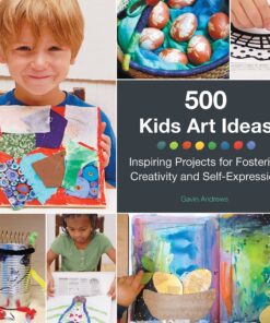 500 Kids Art Ideas: Inspiring Projects for Fostering Creativity and Self-Expression eBook
