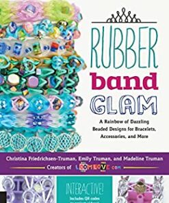 Rubber Band Glam: A Rainbow of Dazzling Beaded Designs for Bracelets, Accessories, and More - Interactive! Includes QR codes to project videos! eBook