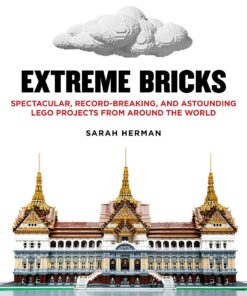 Extreme Bricks: Spectacular, Record-Breaking, and Astounding LEGO Projects from around the World eBook