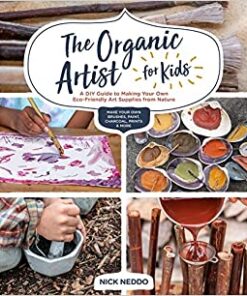 The Organic Artist for Kids: A DIY Guide to Making Your Own Eco-Friendly Art Supplies from Nature eBook