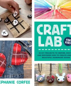 Craft Lab for Kids: 52 DIY Projects to Inspire, Excite, and Empower Kids to Create Useful, Beautiful Handmade Goods eBook