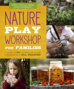 Nature Play Workshop for Families: A Guide to 40 Outdoor Learning Experiences in All Seasons eBook