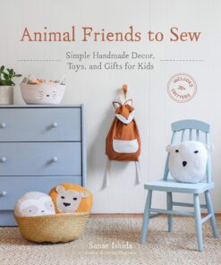 Animal Friends to Sew: Simple Handmade Decor, Toys, and Gifts for Kids eBook