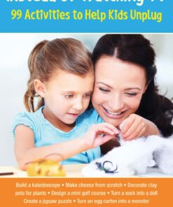 Instead of Watching TV: 99 Activities to Help Kids Unplug eBook