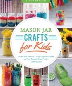Mason Jar Crafts for Kids: More Than 25 Cool, Crafty Projects to Make for Your Friends, Your Family, and Yourself! eBook